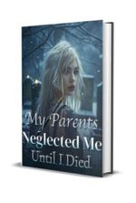 My Parents Neglected Me Until I Died Novel by yueji